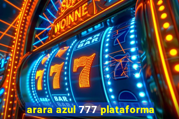 arara azul 777 plataforma